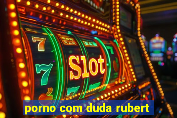 porno com duda rubert